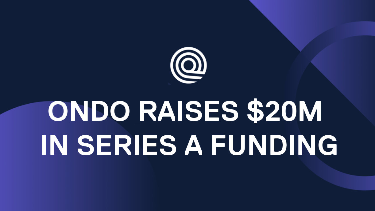 Ondo Raises $20M in Series A investment round led by Founders Fund and Pantera Capital